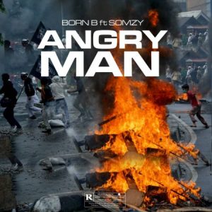 Born B ft. Somzy – Angry Man